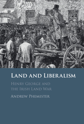 Land and Liberalism: Henry George and the Irish Land War - Phemister, Andrew