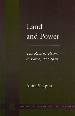 Land and Power: The Zionist Resort to Force, 1881-1948 - Shapira, Anita