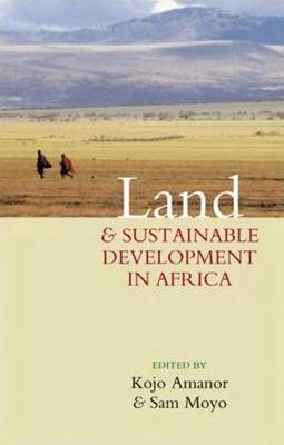 Land and Sustainable Development in Africa - Amanor, Kojo Sebastian (Editor), and Moyo, Sam (Editor)