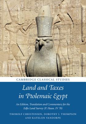 Land and Taxes in Ptolemaic Egypt: An Edition, Translation and Commentary for the Edfu Land Survey (P. Haun. IV 70) - Christensen, Thorolf (Edited and translated by), and Thompson, Dorothy J. (Edited and translated by), and Vandorpe, Katelijn...