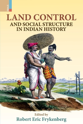 Land Control and Social Structure in Indian History (Second Edition) - Frykenberg, Robert Eric (Editor)