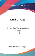 Land Credits: A Plea for the American Farmer (1915)