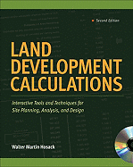 Land Development Calculations: Interactive Tools and Techniques for Site Planning, Analysis, and Design: Interactive Tools and Techniques for Site Planning, Analysis, and Design