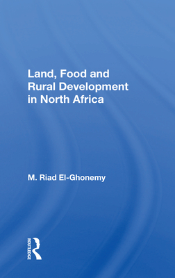 Land, Food and Rural Development in North Africa - El-Ghonemy, M. Riad