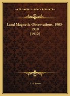 Land Magnetic Observations, 1905-1910 (1912)