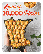 Land of 10,000 Plates: Stories and Recipes from Minnesota