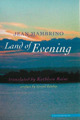 Land of Evening - Mambrino, Jean, and Raine, Kathleen (Translated by), and Lindop, Grevel, PH.D. (Preface by)