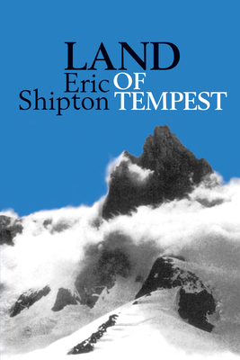 Land of Tempest: Travels in Patagonia: 1958-1962 - Shipton, Eric