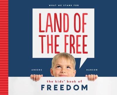 Land of the Free: The Kids' Book of Freedom: The Kids' Book of Freedom - Hanson, Anders