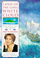 Land of the Long White Cloud: Maori Myths, Tales and Legends