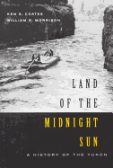 Land of the Midnight Sun: A History of the Yukon