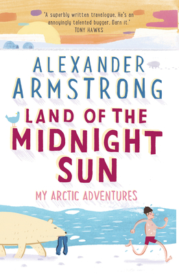 Land of the Midnight Sun: My Arctic Adventures - Armstrong, Alexander