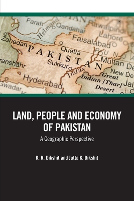 Land, People and Economy of Pakistan: A Geographic Perspective - Dikshit, K R, and K Dikshit, Jutta