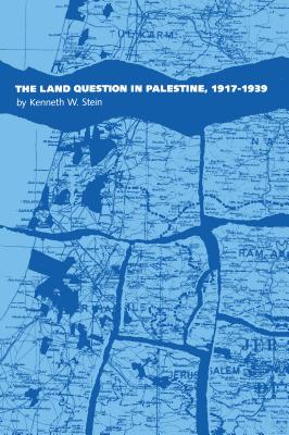 Land Question in Palestine, 1917-1939 - Stein, Kenneth W