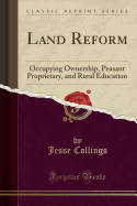 Land Reform: Occupying Ownership, Peasant Proprietary, and Rural Education (Classic Reprint)