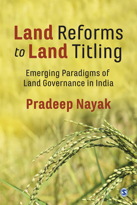 Land Reforms to Land Titling: Emerging Paradigms of Land Governance in India - Nayak, Pradeep