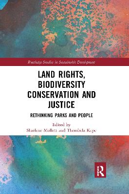 Land Rights, Biodiversity Conservation and Justice: Rethinking Parks and People - Mollett, Sharlene (Editor), and Kepe, Thembela (Editor)