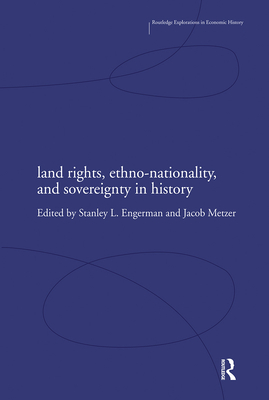 Land Rights, Ethno-nationality and Sovereignty in History - Engerman, Stanley (Editor), and Metzer, Jacob (Editor)