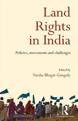 Land Rights in India: Policies, Movements and Challenges - Indian Institute of Advanced Study, and Bhagat-Ganguly, Varsha