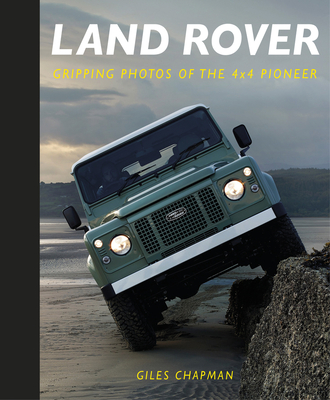 Land Rover: Gripping Photos of the 4x4 Pioneer - Chapman, Giles