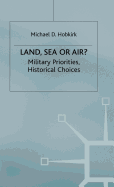 Land, Sea or Air?: Military Priorities- Historical Choices