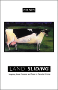 Land Sliding Imagining Space P: Imagining Space, Presence, and Power in Canadian Writing