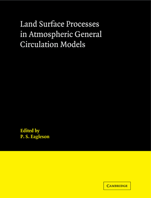 Land Surface Processes in Atmospheric General Circulation Models - Eagleson, P S (Editor)