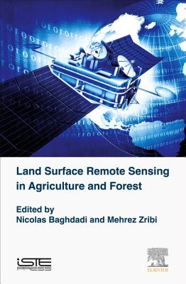 Land Surface Remote Sensing in Agriculture and Forest - Baghdadi, Nicolas, and Zribi, Mehrez