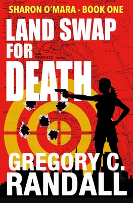 Land Swap For Death: Book One of the Sharon O'Mara Chronicles - Randall, Gregory C, Mr.