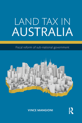 Land Tax in Australia: Fiscal Reform of Sub-National Government - Mangioni, Vince