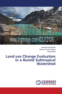 Land use Change Evaluation in a Humid Subtropical Watershed