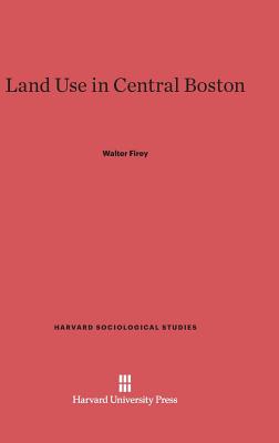 Land Use in Central Boston - Firey, Walter