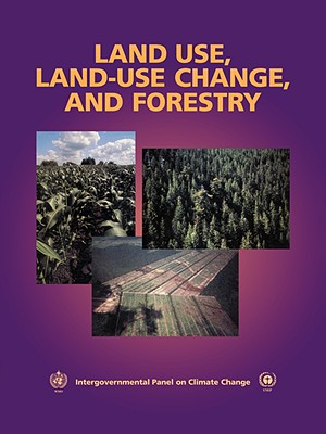 Land Use, Land-Use Change, and Forestry: A Special Report of the Intergovernmental Panel on Climate Change - Watson, Robert T (Editor), and Noble, Ian R (Editor), and Bolin, Bert (Editor)