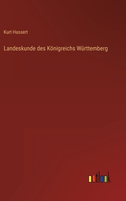 Landeskunde des Knigreichs Wrttemberg - Hassert, Kurt