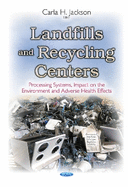 Landfills & Recycling Centers: Processing Systems, Impact on the Environment & Adverse Health Effects