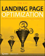 Landing Page Optimization: The Definitive Guide to Testing and Tuning for Conversions - Ash, Tim