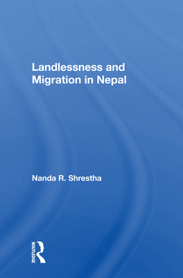 Landlessness and Migration in Nepal - Shrestha, Nanda R