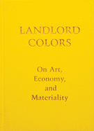 Landlord Colors: On Art, Economy, and Materiality