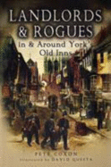 Landlords and Rogues in and Around York's Old Inns - Coxon, Peter, and Questa, David