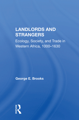 Landlords and Strangers: Ecology, Society, and Trade in Western Africa, 1000-1630 - Brooks, George E