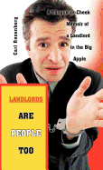 Landlords Are People Too: A Tongue-In-Cheek Memoir of a Landlord in the Big Apple