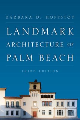 Landmark Architecture of Palm Beach - Hoffstot, Barbara D, and Ziegler, Arthur P (Introduction by)