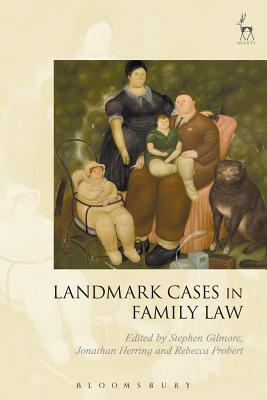 Landmark Cases in Family Law - Gilmore, Stephen, Professor (Editor), and Herring, Jonathan (Editor), and Probert, Rebecca, Professor (Editor)