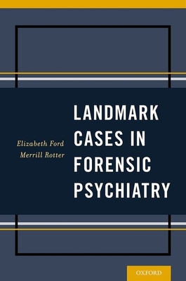 Landmark Cases in Forensic Psychiatry - Ford, Elizabeth (Editor), and Rotter, Merrill (Editor)