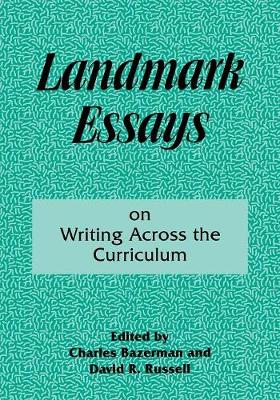 Landmark Essays on Writing Across the Curriculum: Volume 6 - Bazerman, Charles (Editor), and Russell, David R (Editor)