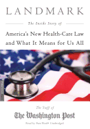 Landmark Lib/E: The Inside Story of America's New Health Care Law and What It Means for Us All