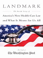 Landmark: The Inside Story of America's New Health Care Law and What It Means for Us All