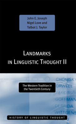 Landmarks in Linguistic Thought Volume II: The Western Tradition in the Twentieth Century - Joseph, John E, and Love, Nigel, and Taylor, Talbot J