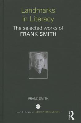 Landmarks in Literacy: The Selected Works of Frank Smith - Smith, Frank