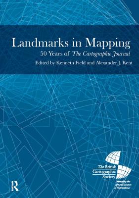 Landmarks in Mapping: 50 Years of the Cartographic Journal - Kent, Alexander
